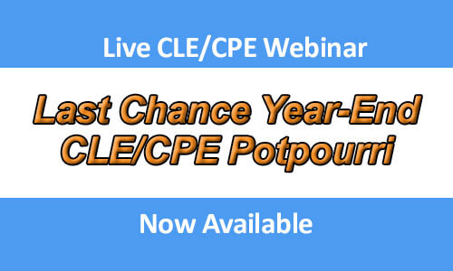 Last Chance Year-End CLE/CPE Potpourri Last Chance Year-End CLE/CPE Potpourri